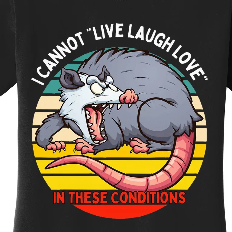 Opossum I Cannot Live Laugh Love In These Conditions Funny Women's T-Shirt