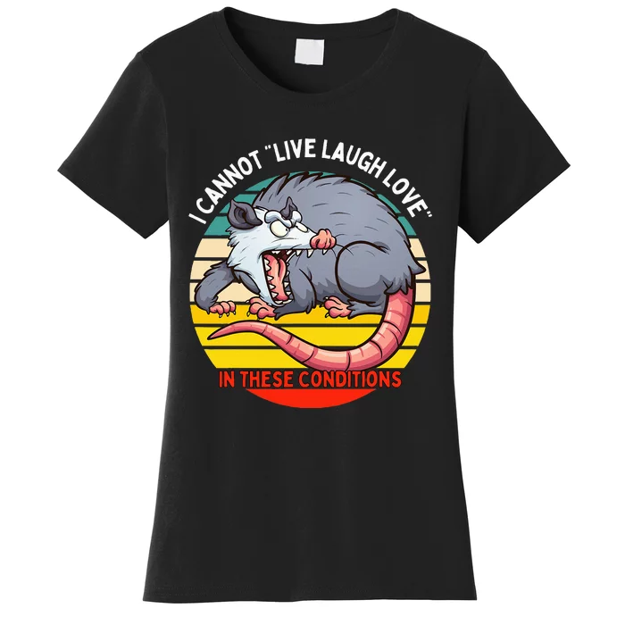 Opossum I Cannot Live Laugh Love In These Conditions Funny Women's T-Shirt