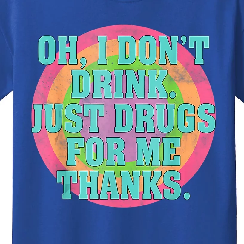 Oh I Don't Just Drugs For Me Thanks Funny Costumed Cool Gift Kids T-Shirt