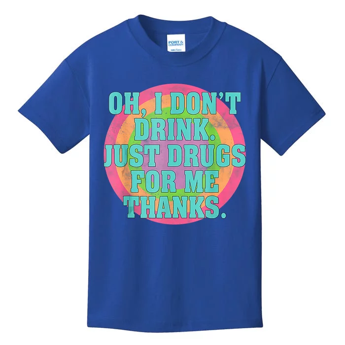 Oh I Don't Just Drugs For Me Thanks Funny Costumed Cool Gift Kids T-Shirt