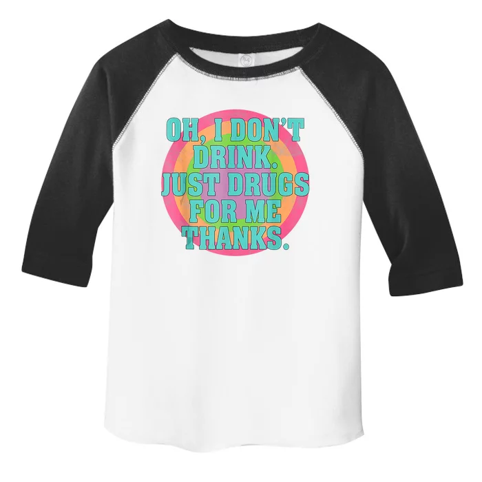 Oh I Don't Just Drugs For Me Thanks Funny Costumed Cool Gift Toddler Fine Jersey T-Shirt