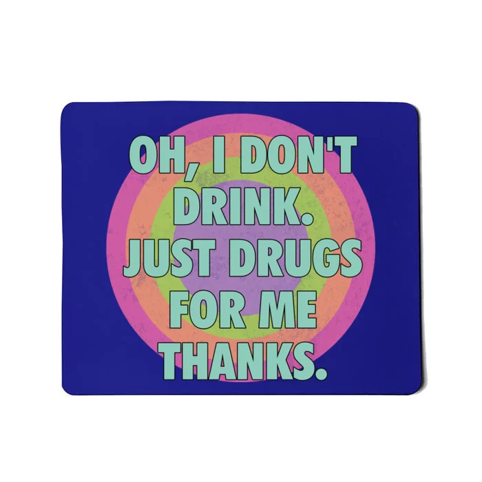 Oh I Dont Drink Just Drugs For Me Thanks Funny Costumed Mousepad