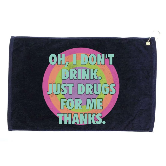 Oh I Dont Drink Just Drugs For Me Thanks Funny Costumed Grommeted Golf Towel