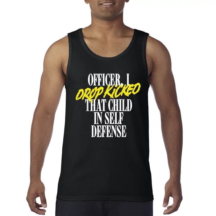 Officer I Drop Kicked That Child In Self Defense Apparel Tank Top