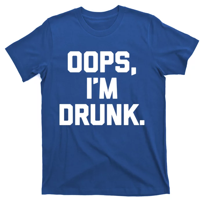 Oops Im Drunk Gift Funny Saying Sarcastic Cool Ing Gift T-Shirt