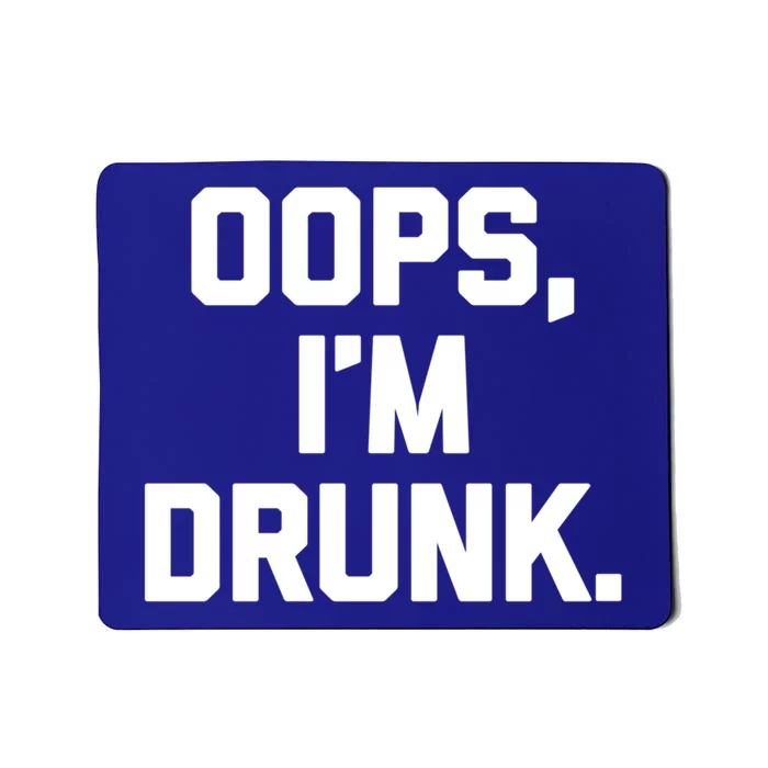 Oops Im Drunk Gift Funny Saying Sarcastic Cool Ing Gift Mousepad