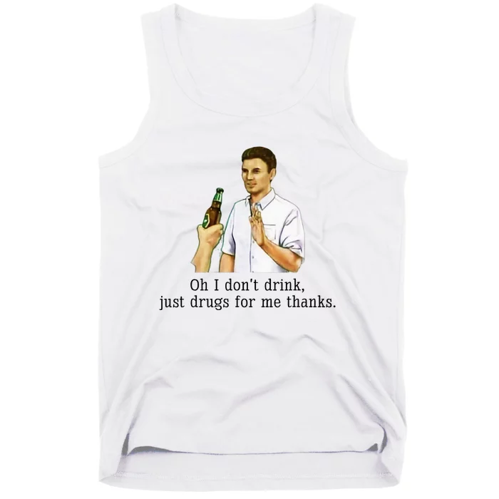 Oh I DonT Drink Just Drugs For Me Thanks Funny Drinking Tank Top