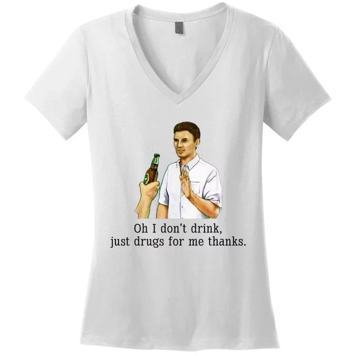 Oh I DonT Drink Just Drugs For Me Thanks Funny Drinking Women's V-Neck T-Shirt