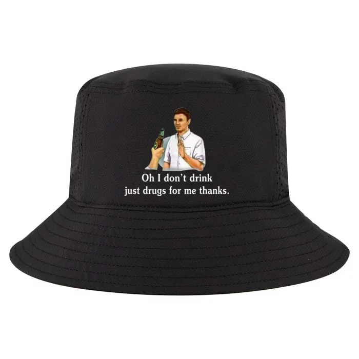 Oh I DonT Drink Just Drugs For Me Thanks Cool Comfort Performance Bucket Hat