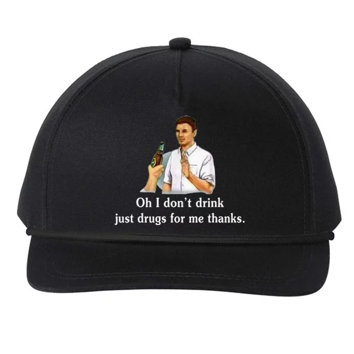 Oh I DonT Drink Just Drugs For Me Thanks Snapback Five-Panel Rope Hat