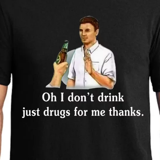 Oh I DonT Drink Just Drugs For Me Thanks Pajama Set