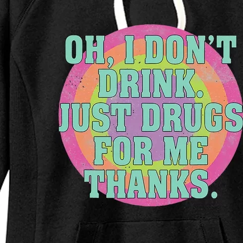 Oh I DonT Drink Just Drugs For Me Thanks Funny Costumed Women's Fleece Hoodie