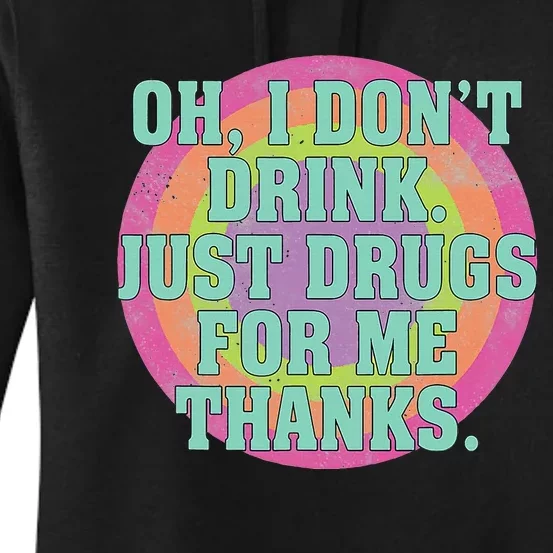 Oh I DonT Drink Just Drugs For Me Thanks Funny Costumed Women's Pullover Hoodie