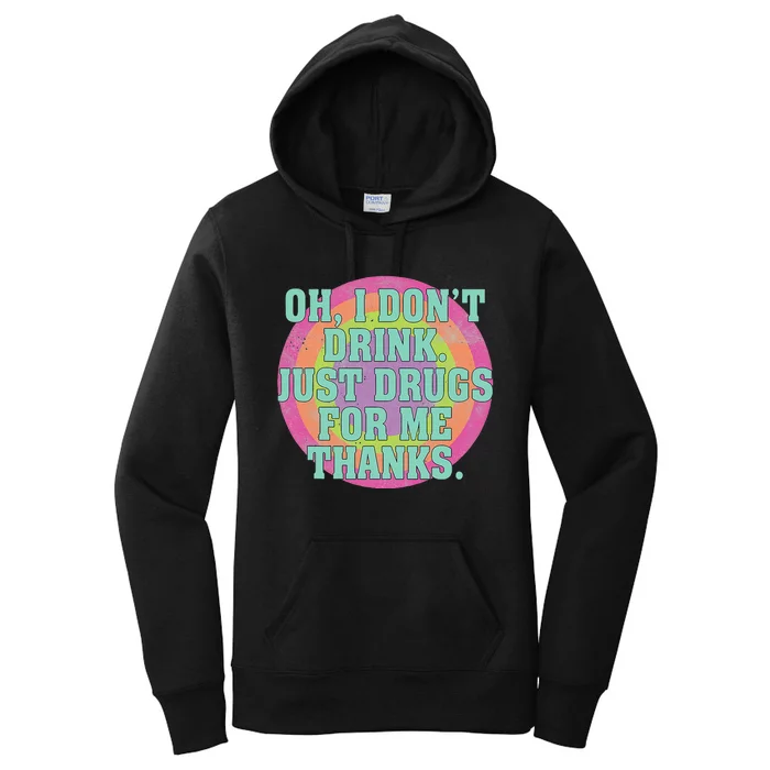 Oh I DonT Drink Just Drugs For Me Thanks Funny Costumed Women's Pullover Hoodie