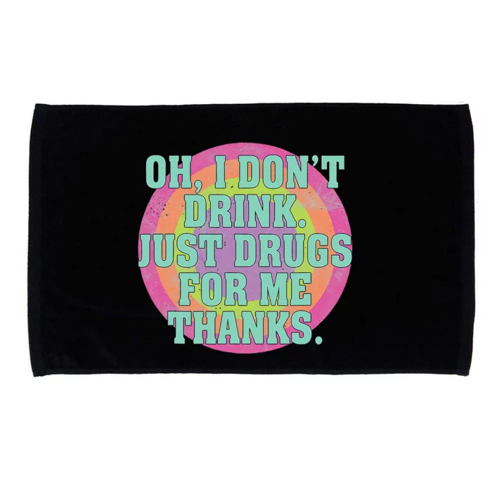 Oh I DonT Drink Just Drugs For Me Thanks Funny Costumed Microfiber Hand Towel