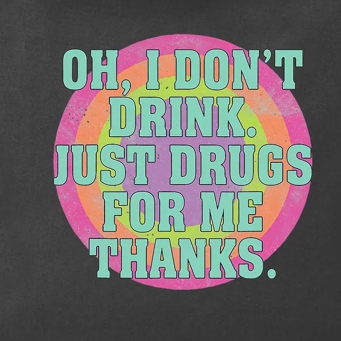 Oh I DonT Drink Just Drugs For Me Thanks Funny Costumed Zip Tote Bag