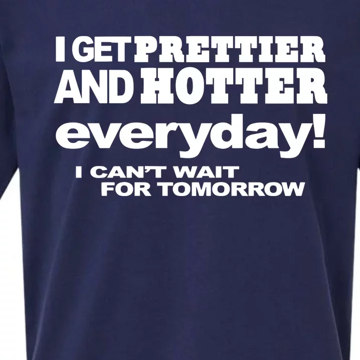 Omighty I Get Prettier And Hotter Everyday I CanT Wait For Tomorrow Sueded Cloud Jersey T-Shirt