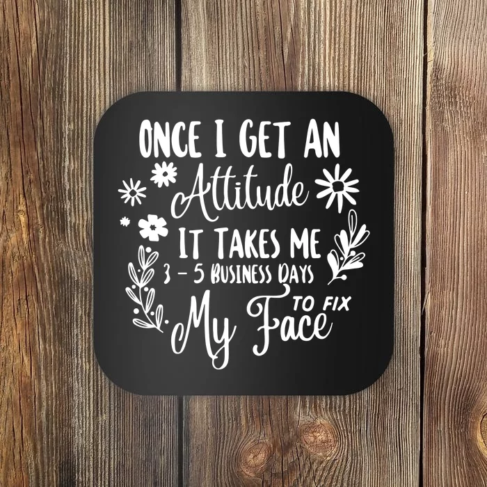 Once I Get An Attitude Funny Coaster