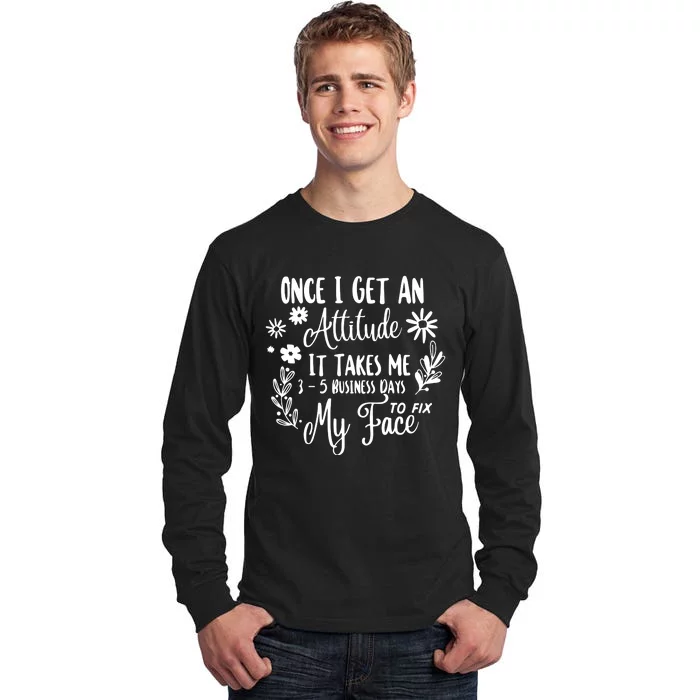 Once I Get An Attitude Funny Tall Long Sleeve T-Shirt