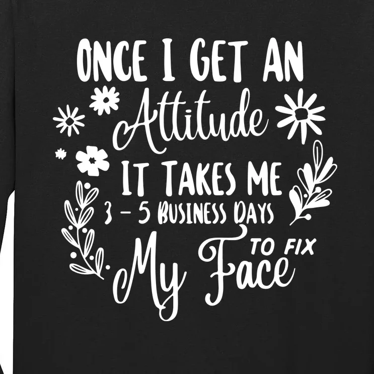 Once I Get An Attitude Funny Tall Long Sleeve T-Shirt