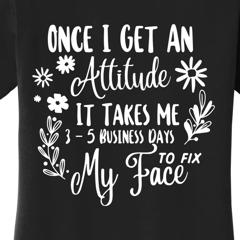 Once I Get An Attitude Funny Women's T-Shirt