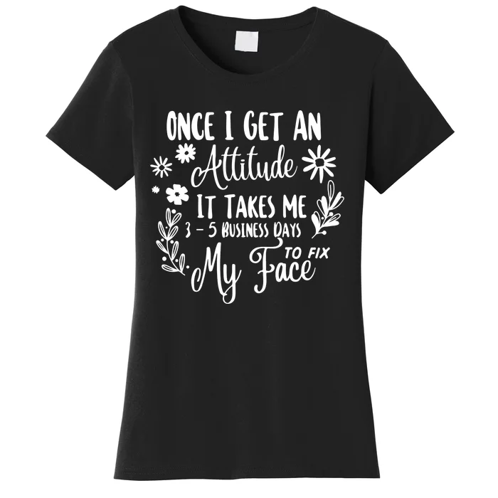 Once I Get An Attitude Funny Women's T-Shirt