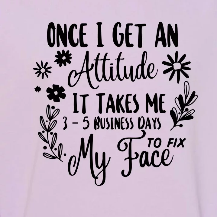 Once I Get An Attitude Funny Garment-Dyed Sweatshirt