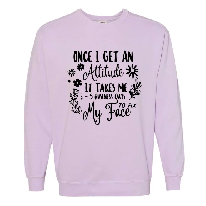 Once I Get An Attitude Funny Garment-Dyed Sweatshirt