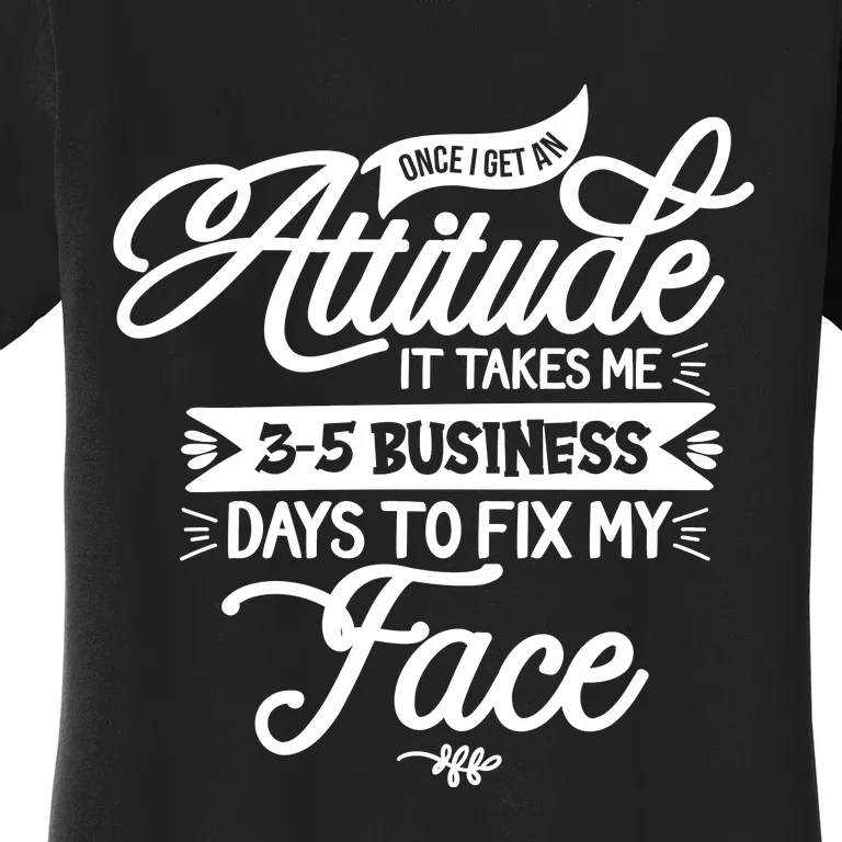 Once I Get An Attitude Funny Women's T-Shirt