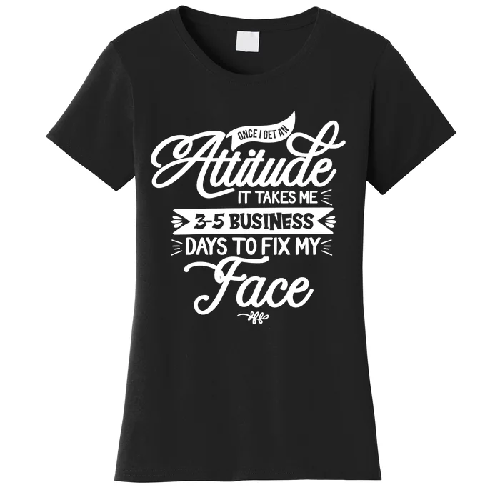 Once I Get An Attitude Funny Women's T-Shirt