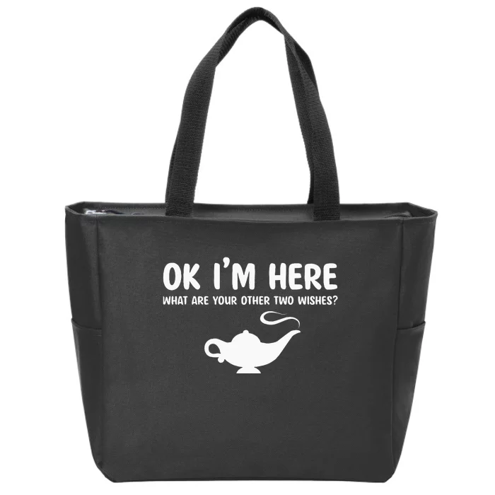 Ok IM Here What Are Your Other Two Wishes Zip Tote Bag