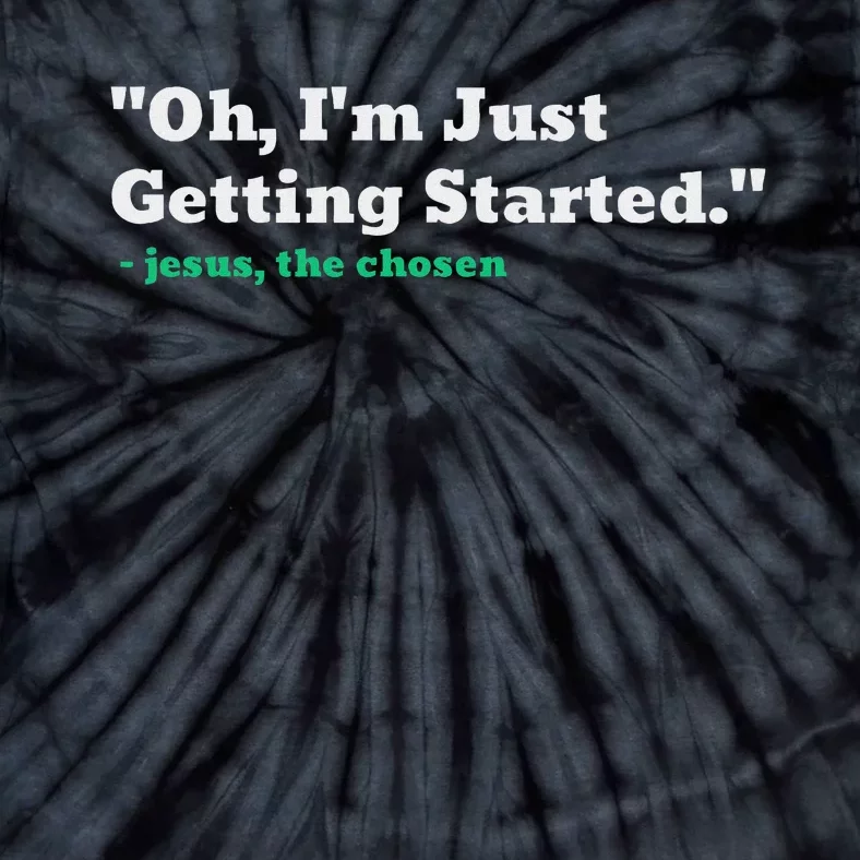 Oh IM Just Getting Started Motivational Tie-Dye T-Shirt