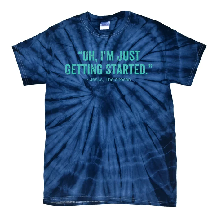 Oh I’M Just Getting Started Tie-Dye T-Shirt