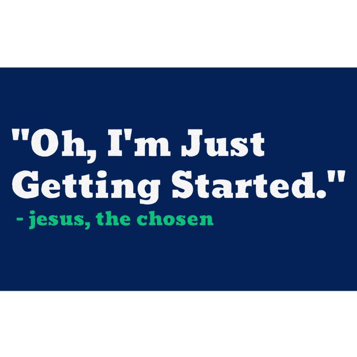 Oh IM Just Getting Started Bumper Sticker