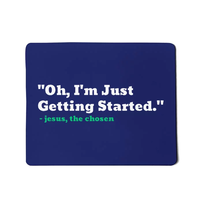 Oh IM Just Getting Started Mousepad