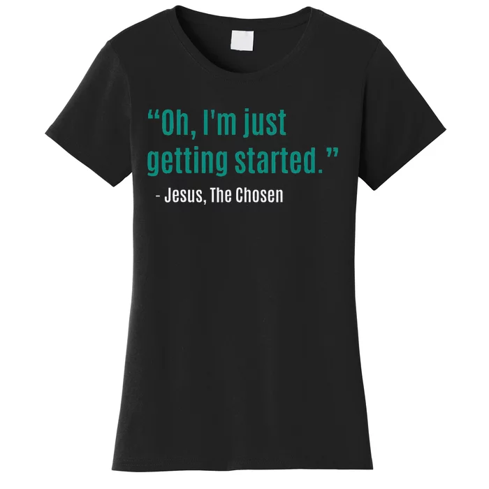 Oh IM Just Getting Started Women's T-Shirt