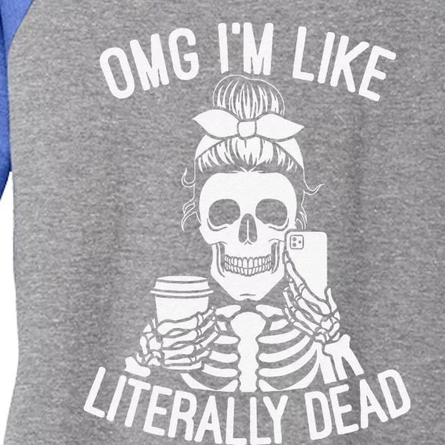 OMG Im Like Literally Dead Funny Halloween Graphic Skeleton Women's Tri-Blend 3/4-Sleeve Raglan Shirt