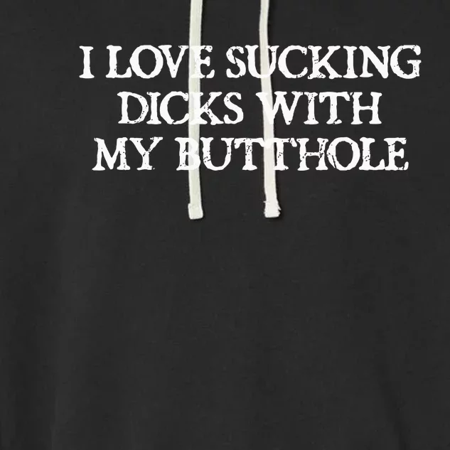 Offensive I Love Sucking Dicks With My Butthole Garment-Dyed Fleece Hoodie