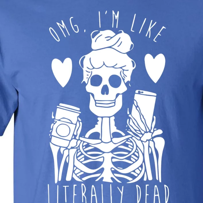 Omg Im Like Literally Dead Lazy Halloween Costume Skeleton Gift Tall T-Shirt