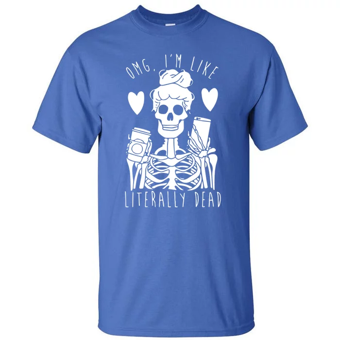 Omg Im Like Literally Dead Lazy Halloween Costume Skeleton Gift Tall T-Shirt