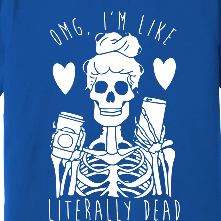 Omg Im Like Literally Dead Lazy Halloween Costume Skeleton Gift Premium T-Shirt