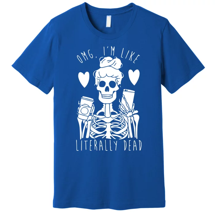 Omg Im Like Literally Dead Lazy Halloween Costume Skeleton Gift Premium T-Shirt