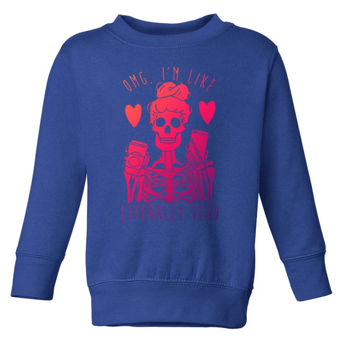 Omg Im Like Literally Dead Lazy Halloween Costume Skeleton Gift Toddler Sweatshirt