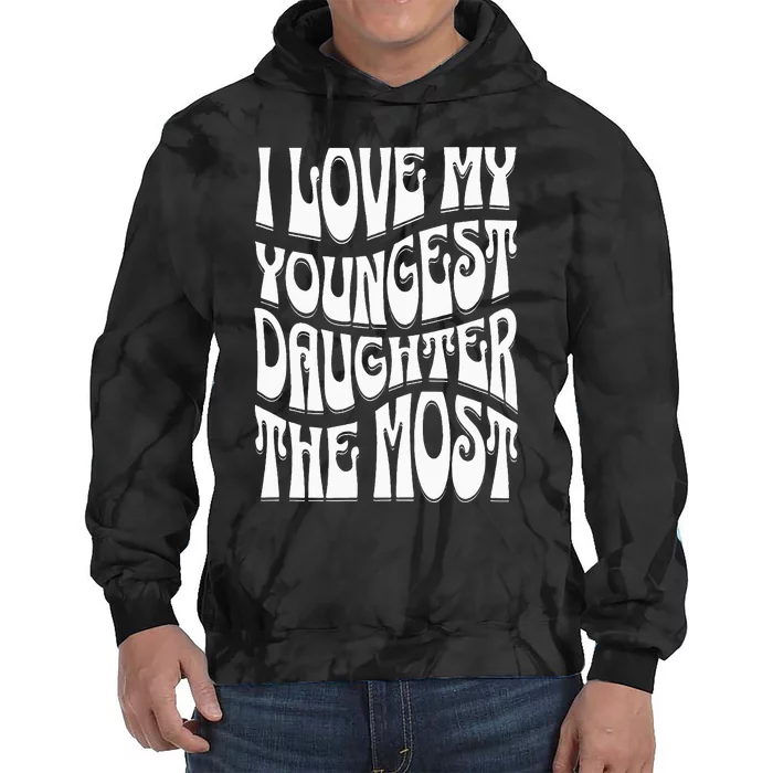 oldest i love my youngest daughter the most Tie Dye Hoodie