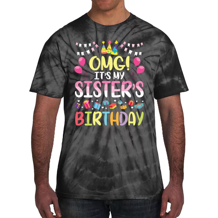 OMG Its My Sisters Birthday Happy To Me You Brother Cousin Tie-Dye T-Shirt