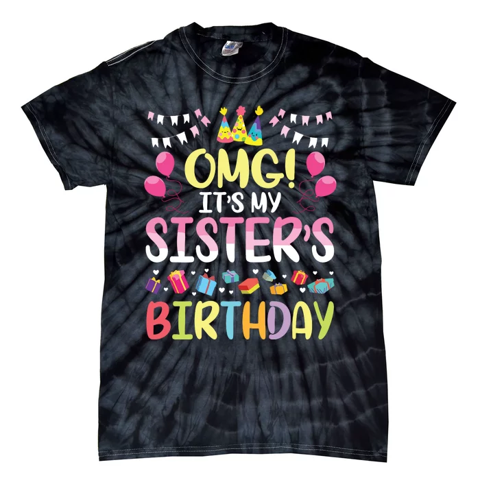 OMG Its My Sisters Birthday Happy To Me You Brother Cousin Tie-Dye T-Shirt