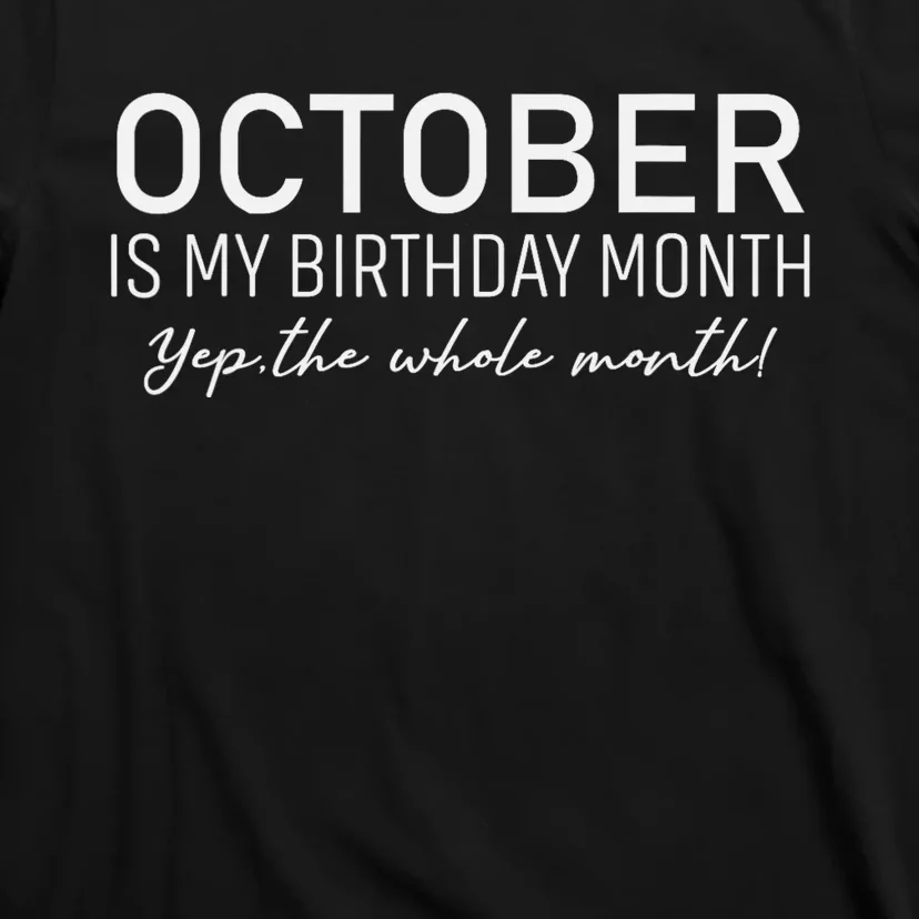 October Is My Birthday The Whole Month T-Shirt