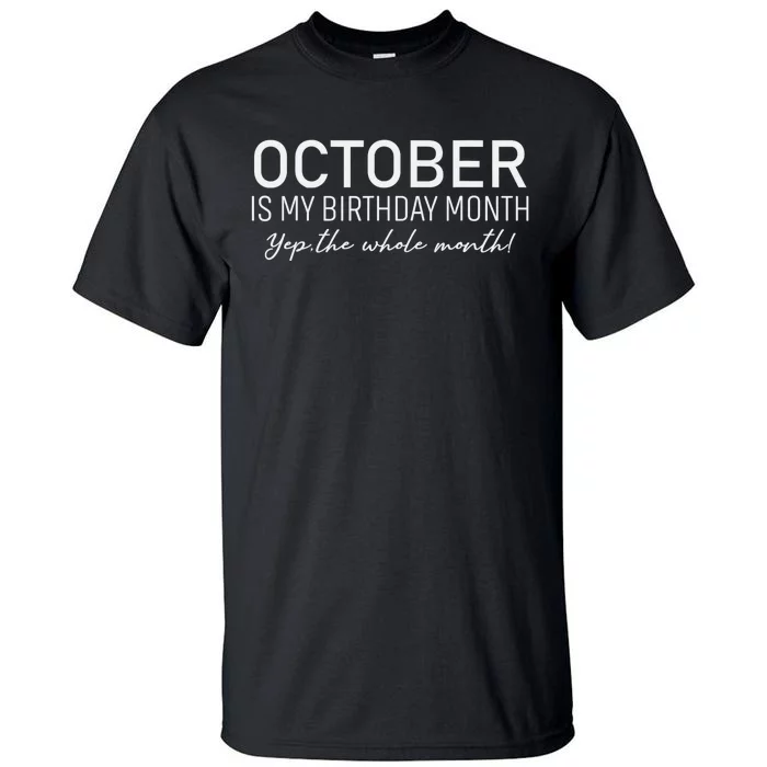 October Is My Birthday The Whole Month Tall T-Shirt