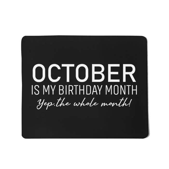 October Is My Birthday The Whole Month Mousepad