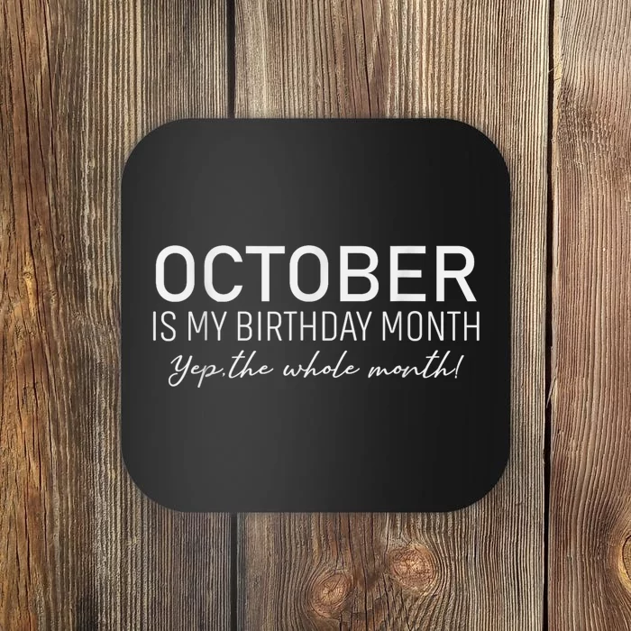 October Is My Birthday The Whole Month Coaster